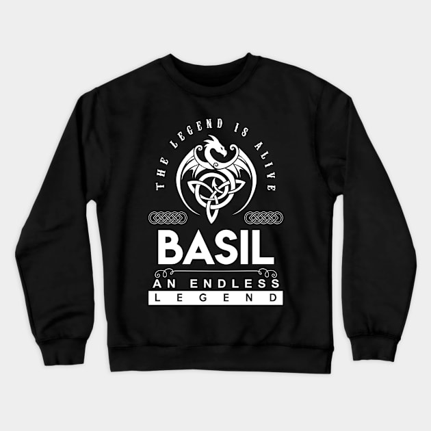 Basil Name T Shirt - The Legend Is Alive - Basil An Endless Legend Dragon Gift Item Crewneck Sweatshirt by riogarwinorganiza